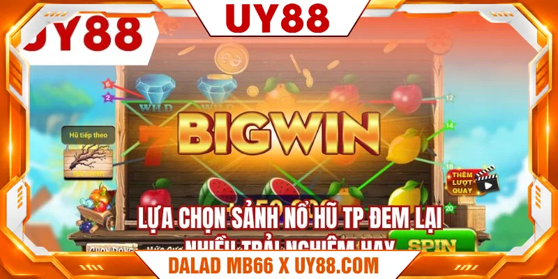 Lựa chọn sảnh nổ hũ TP đem lại nhiều trải nghiệm hay
