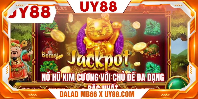Nổ hũ kim cương với chủ đề đa dạng bậc nhất