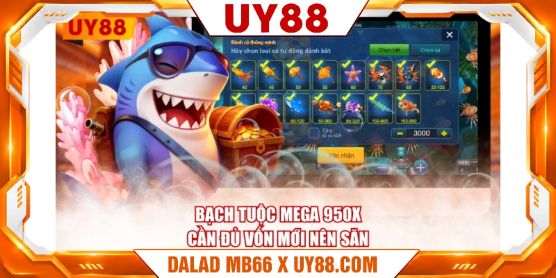 Bạch tuộc Mega 950X cần đủ vốn mới nên săn