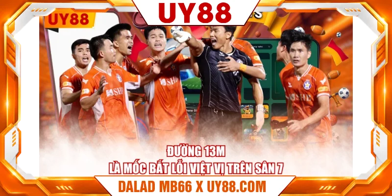 Đường 13m là mốc bắt lỗi việt vị trên sân 7