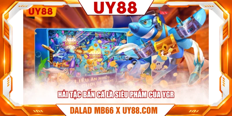 Hải Tặc Bắn Cá là siêu phẩm của YGR