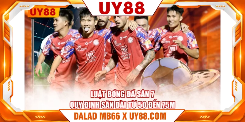 Luật bóng đá sân 7 quy định sân dài từ 50 đến 75m