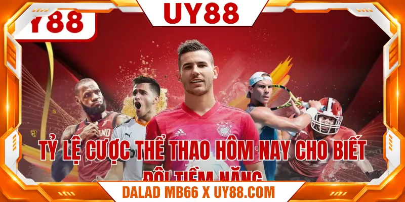 Tỷ lệ cược thể thao hôm nay cho biết đội tiềm năng Tỷ lệ cược thể thao hôm nay cho biết đội tiềm năng